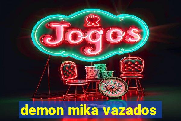 demon mika vazados